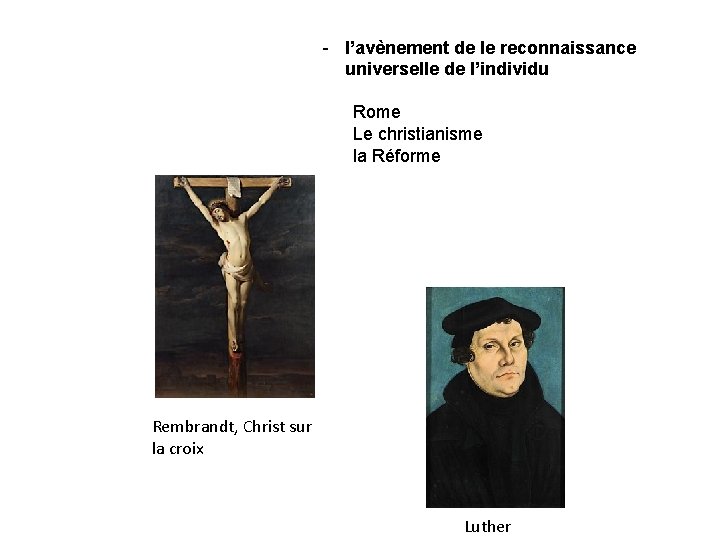 - l’avènement de le reconnaissance universelle de l’individu Rome Le christianisme la Réforme Rembrandt,