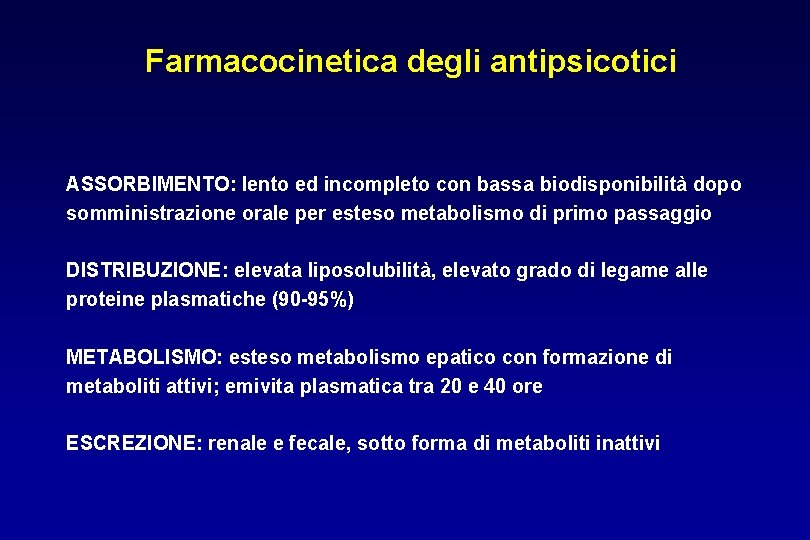 Farmacocinetica degli antipsicotici ASSORBIMENTO: lento ed incompleto con bassa biodisponibilità dopo somministrazione orale per