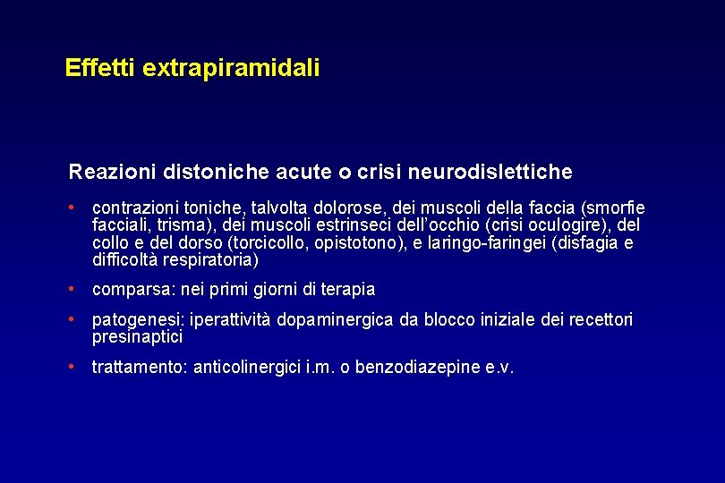 Effetti extrapiramidali Reazioni distoniche acute o crisi neurodislettiche • contrazioni toniche, talvolta dolorose, dei