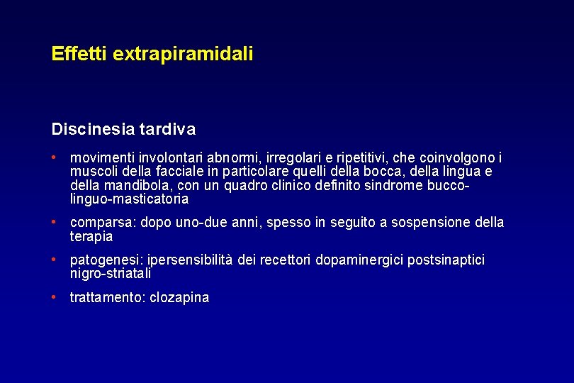 Effetti extrapiramidali Discinesia tardiva • movimenti involontari abnormi, irregolari e ripetitivi, che coinvolgono i