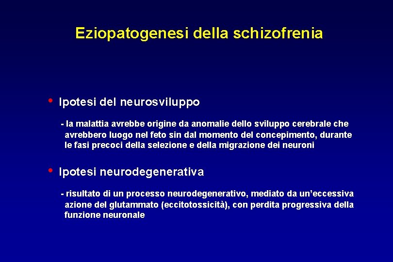 Eziopatogenesi della schizofrenia • Ipotesi del neurosviluppo - la malattia avrebbe origine da anomalie