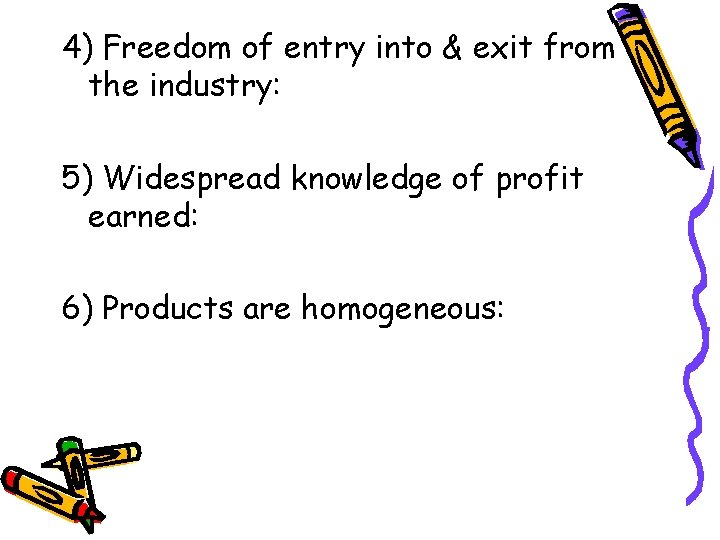 4) Freedom of entry into & exit from the industry: 5) Widespread knowledge of
