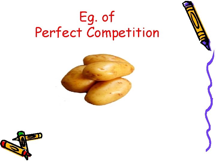 Eg. of Perfect Competition 
