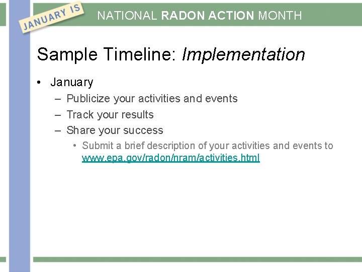 NATIONAL RADON ACTION MONTH Sample Timeline: Implementation • January – Publicize your activities and