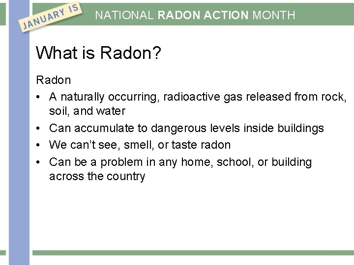 NATIONAL RADON ACTION MONTH What is Radon? Radon • A naturally occurring, radioactive gas