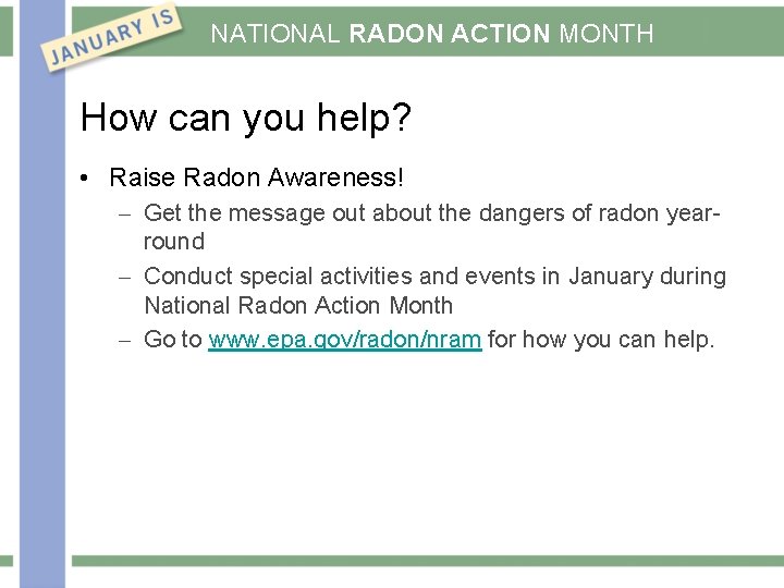 NATIONAL RADON ACTION MONTH How can you help? • Raise Radon Awareness! - Get
