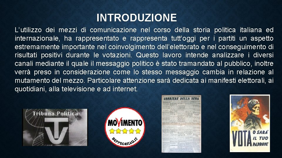 INTRODUZIONE L’utilizzo dei mezzi di comunicazione nel corso della storia politica italiana ed internazionale,