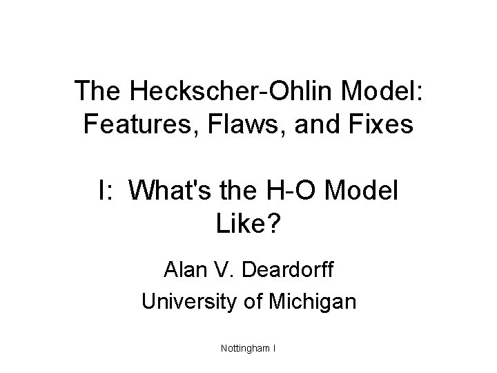 The Heckscher-Ohlin Model: Features, Flaws, and Fixes I: What's the H-O Model Like? Alan