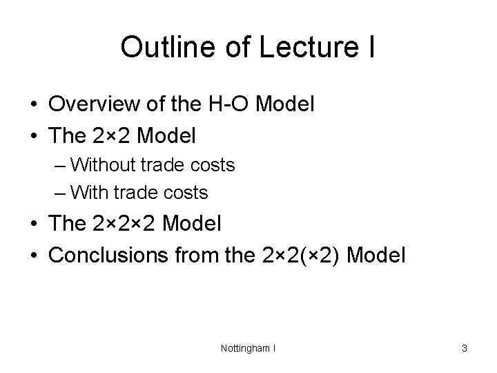 Outline of Lecture I • Overview of the H-O Model • The 2× 2