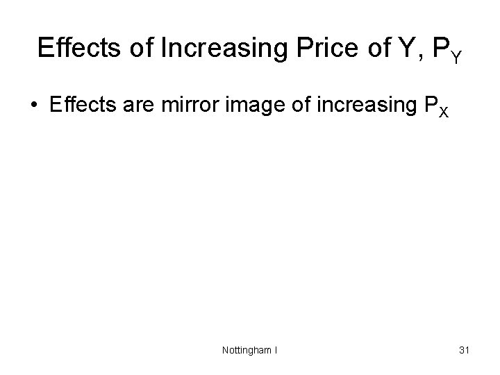 Effects of Increasing Price of Y, PY • Effects are mirror image of increasing