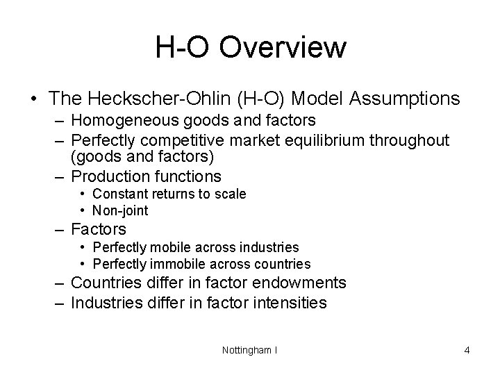 H-O Overview • The Heckscher-Ohlin (H-O) Model Assumptions – Homogeneous goods and factors –