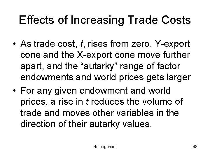 Effects of Increasing Trade Costs • As trade cost, t, rises from zero, Y-export