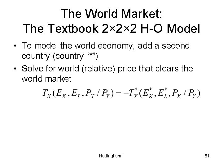 The World Market: The Textbook 2× 2× 2 H-O Model • To model the