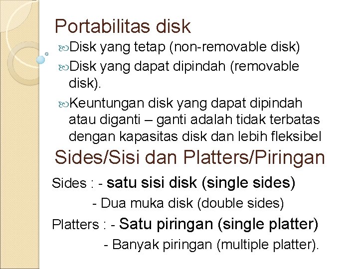 Portabilitas disk Disk yang tetap (non-removable disk) Disk yang dapat dipindah (removable disk). Keuntungan