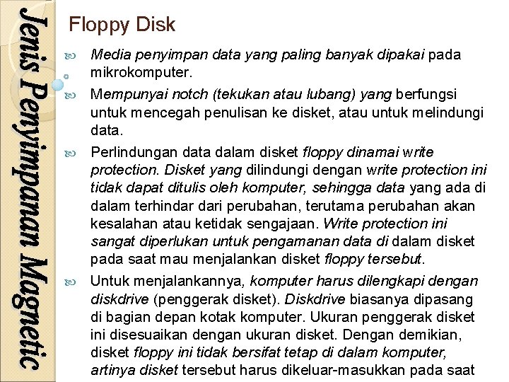 Floppy Disk Media penyimpan data yang paling banyak dipakai pada mikrokomputer. Mempunyai notch (tekukan