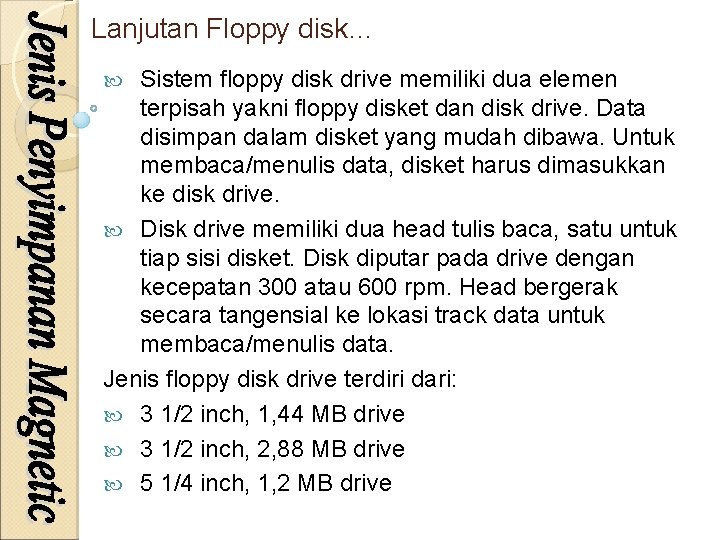 Lanjutan Floppy disk… Sistem floppy disk drive memiliki dua elemen terpisah yakni floppy disket
