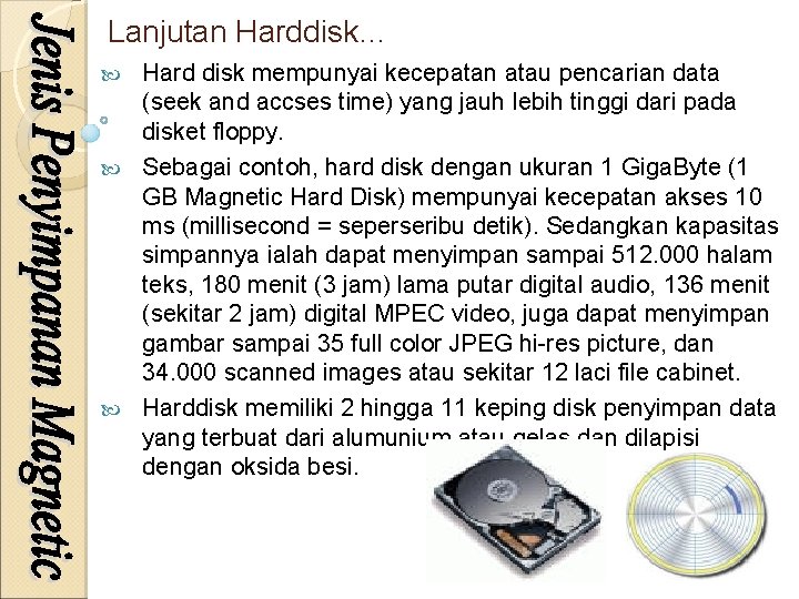 Lanjutan Harddisk… Hard disk mempunyai kecepatan atau pencarian data (seek and accses time) yang