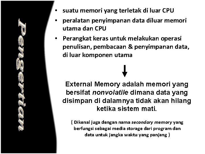  • suatu memori yang terletak di luar CPU • peralatan penyimpanan data diluar