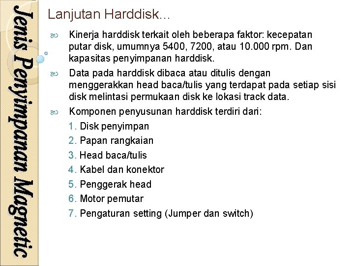 Lanjutan Harddisk… Kinerja harddisk terkait oleh beberapa faktor: kecepatan putar disk, umumnya 5400, 7200,