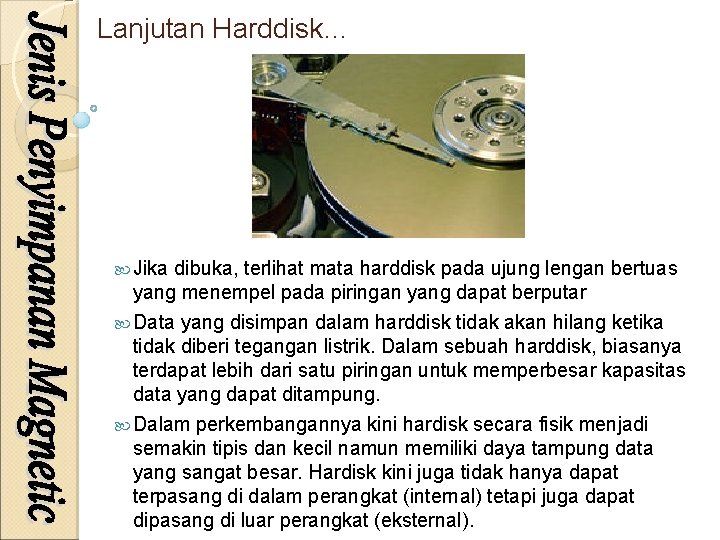 Lanjutan Harddisk… Jika dibuka, terlihat mata harddisk pada ujung lengan bertuas yang menempel pada