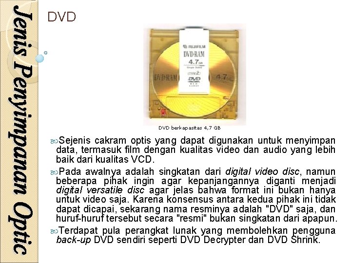 DVD berkapasitas 4, 7 GB Sejenis cakram optis yang dapat digunakan untuk menyimpan data,