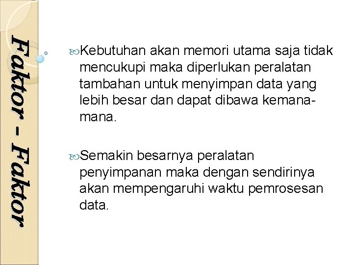  Kebutuhan akan memori utama saja tidak mencukupi maka diperlukan peralatan tambahan untuk menyimpan