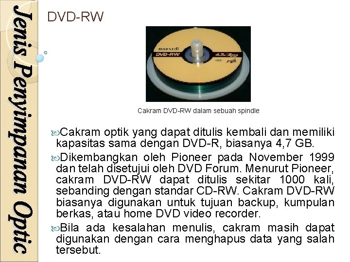 DVD-RW Cakram DVD-RW dalam sebuah spindle Cakram optik yang dapat ditulis kembali dan memiliki