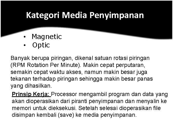 Kategori Media Penyimpanan • Magnetic • Optic Banyak berupa piringan, dikenal satuan rotasi piringan