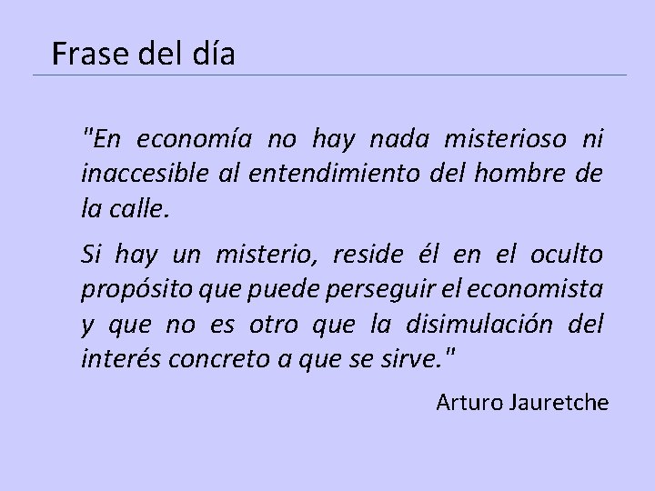 Frase del día "En economía no hay nada misterioso ni inaccesible al entendimiento del