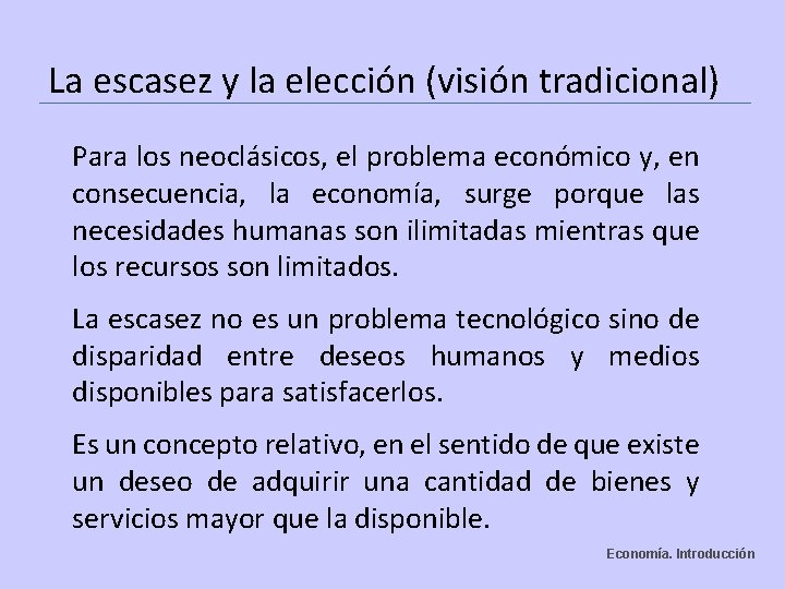 La escasez y la elección (visión tradicional) Para los neoclásicos, el problema económico y,