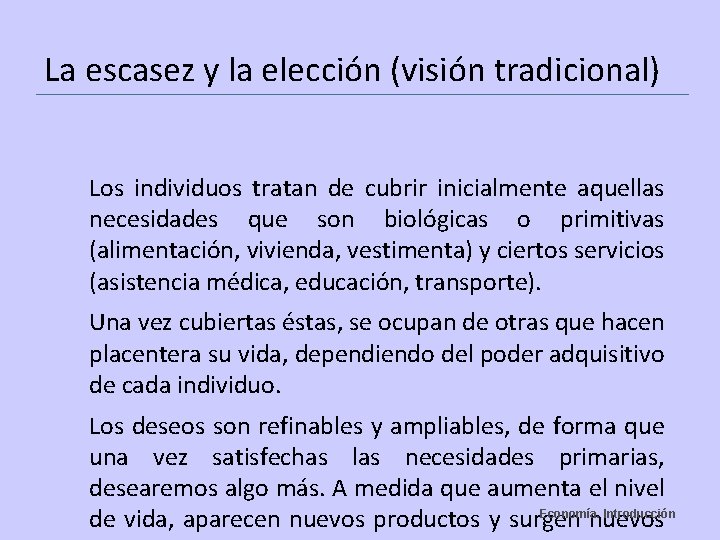 La escasez y la elección (visión tradicional) Los individuos tratan de cubrir inicialmente aquellas