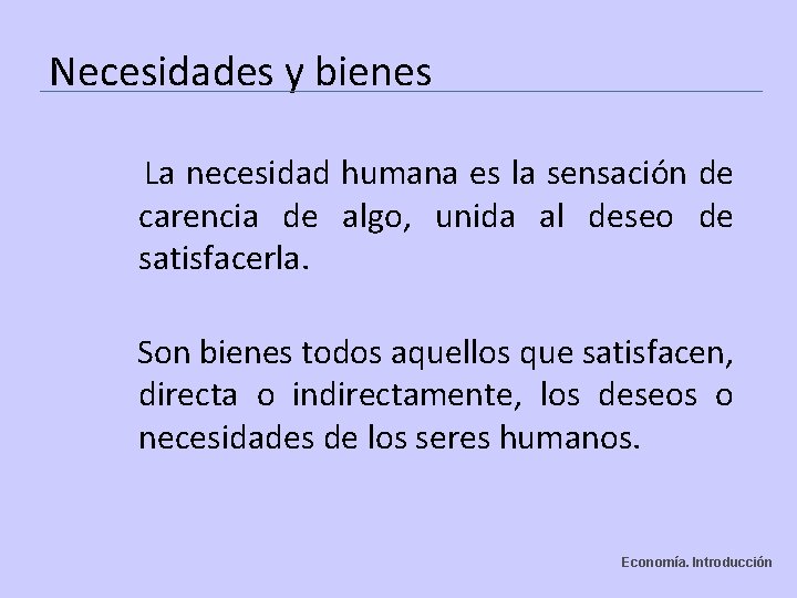 Necesidades y bienes La necesidad humana es la sensación de carencia de algo, unida