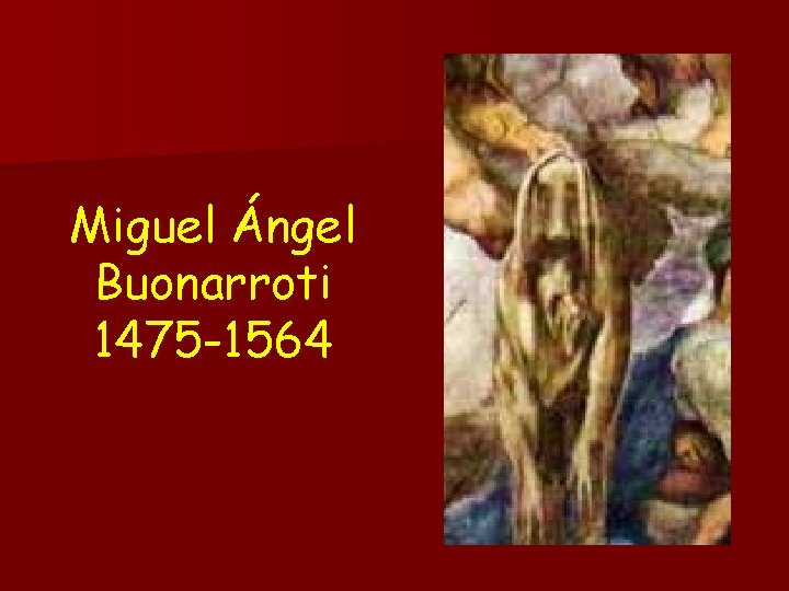 Miguel Ángel Buonarroti 1475 -1564 