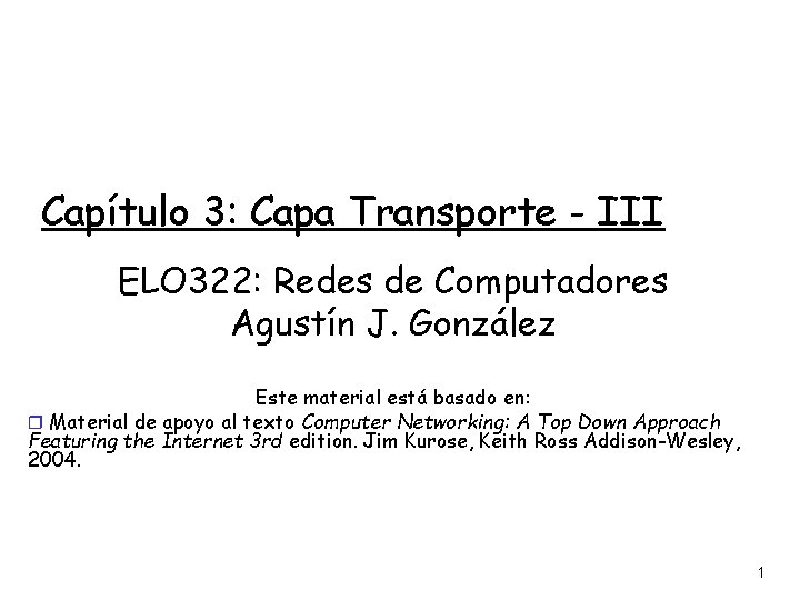 Capítulo 3: Capa Transporte - III ELO 322: Redes de Computadores Agustín J. González