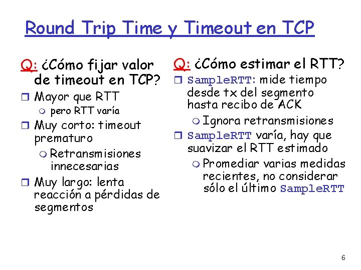 Round Trip Time y Timeout en TCP Q: ¿Cómo fijar valor Q: ¿Cómo estimar