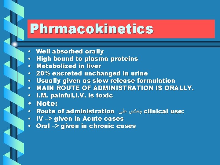 Phrmacokinetics • • Well absorbed orally High bound to plasma proteins Metabolized in liver