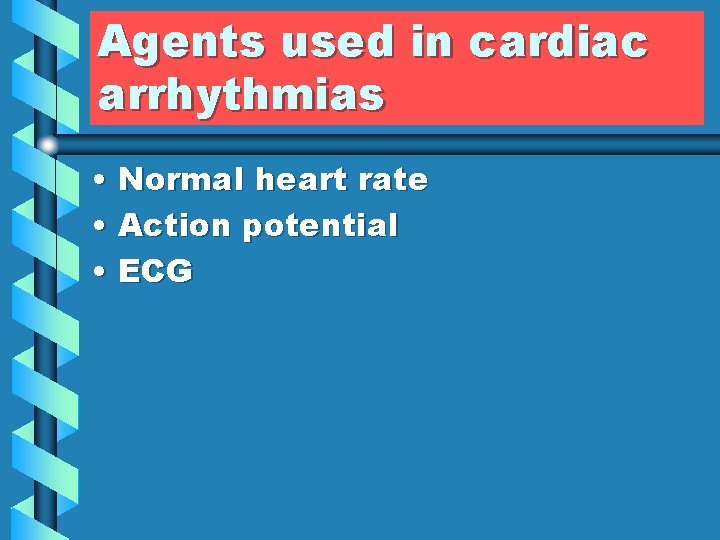 Agents used in cardiac arrhythmias • Normal heart rate • Action potential • ECG