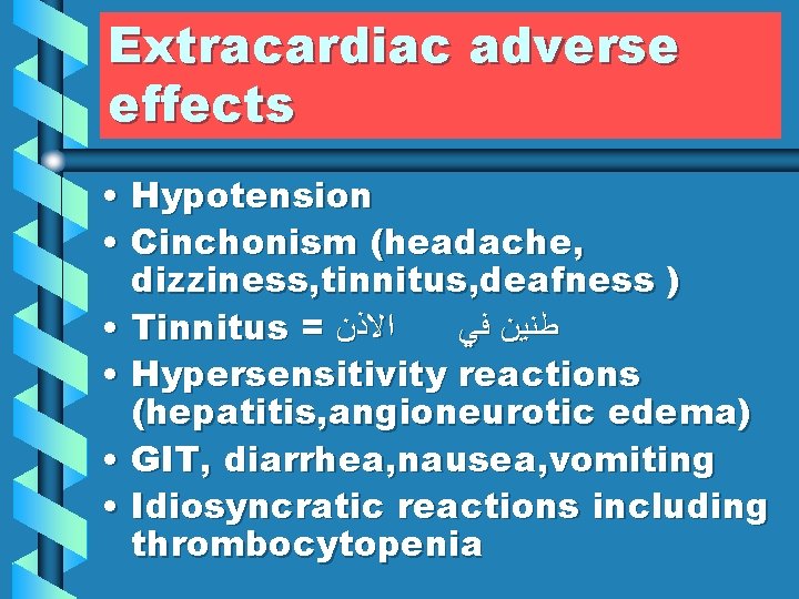 Extracardiac adverse effects • Hypotension • Cinchonism (headache, dizziness, tinnitus, deafness ) • Tinnitus