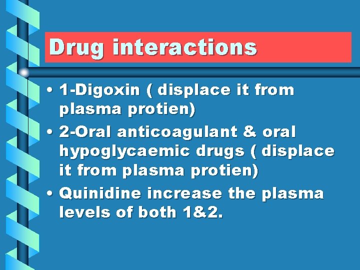 Drug interactions • 1 -Digoxin ( displace it from plasma protien) • 2 -Oral