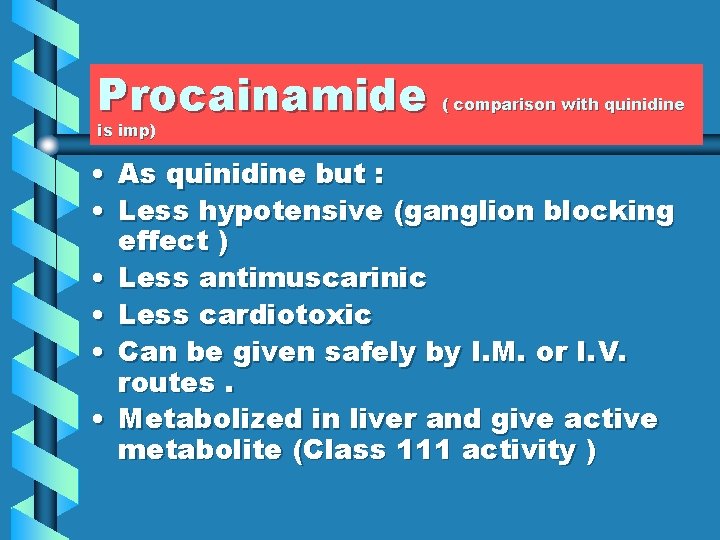 Procainamide ( comparison with quinidine is imp) • As quinidine but : • Less