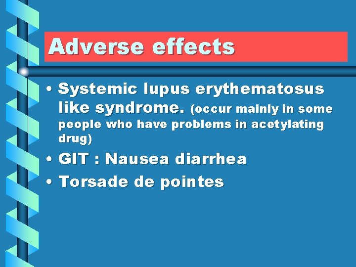 Adverse effects • Systemic lupus erythematosus like syndrome. (occur mainly in some people who