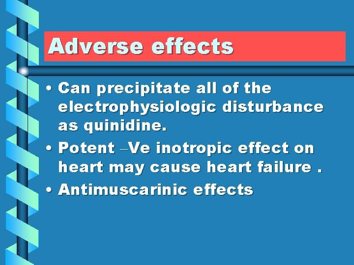 Adverse effects • Can precipitate all of the electrophysiologic disturbance as quinidine. • Potent