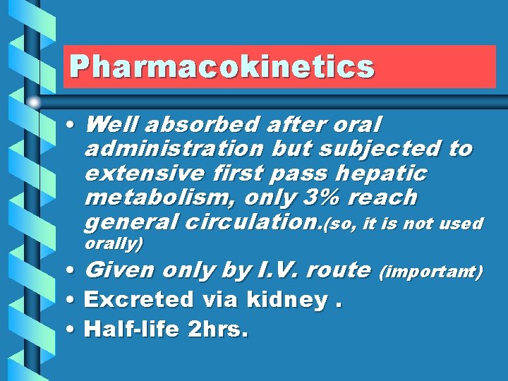 Pharmacokinetics • Well absorbed after oral administration but subjected to extensive first pass hepatic