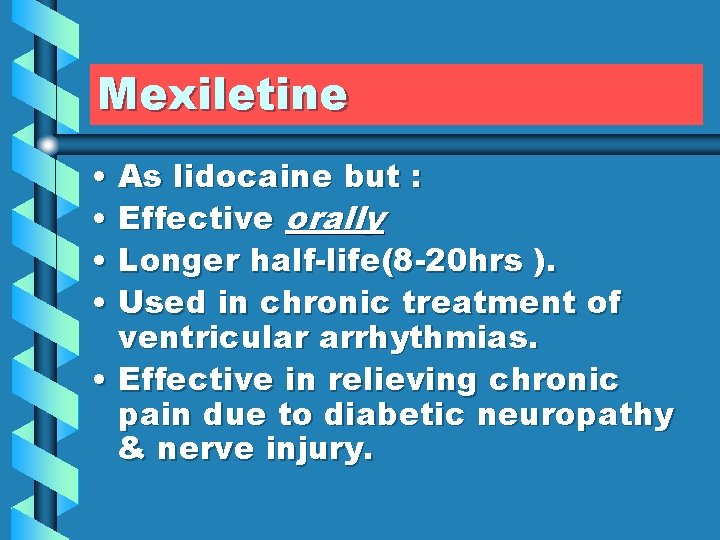 Mexiletine • As lidocaine but : • Effective orally • Longer half-life(8 -20 hrs