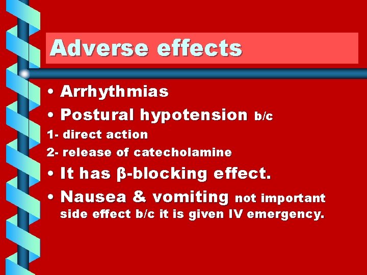 Adverse effects • Arrhythmias • Postural hypotension b/c 1 - direct action 2 -