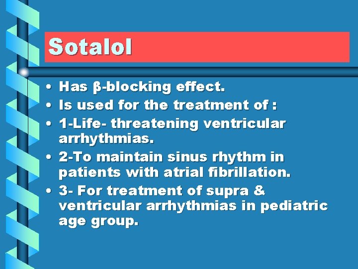 Sotalol • • • Has β-blocking effect. Is used for the treatment of :