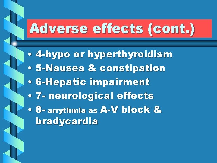 Adverse effects (cont. ) • 4 -hypo or hyperthyroidism • 5 -Nausea & constipation