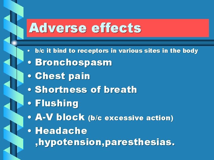 Adverse effects • b/c it bind to receptors in various sites in the body