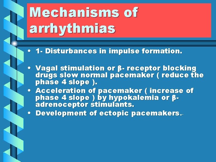 Mechanisms of arrhythmias • 1 - Disturbances in impulse formation. • Vagal stimulation or