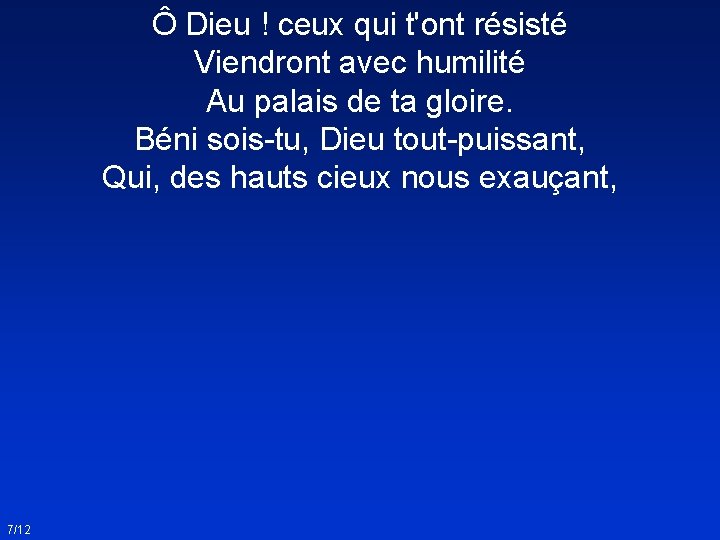 Ô Dieu ! ceux qui t'ont résisté Viendront avec humilité Au palais de ta